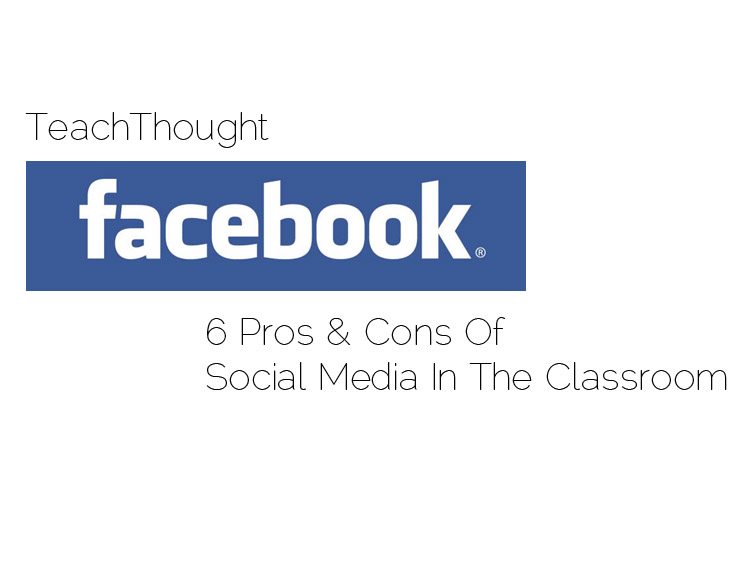 6 Pros And Cons Of Social Media In The Classroom 