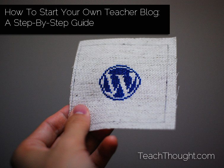 How To Start Your Own Blog: A Step-By-Step Guide For Teachers