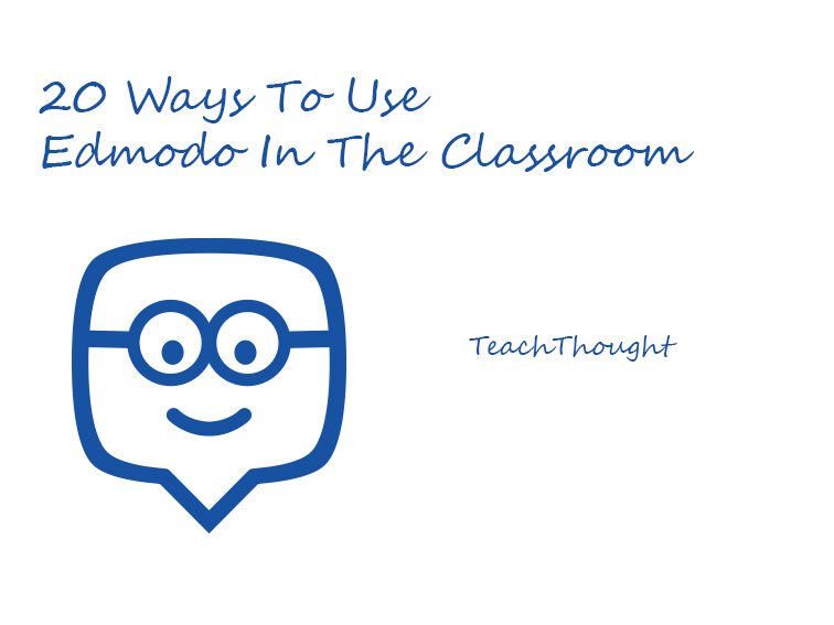 20 Ways To Use Edmodo In The Classroom