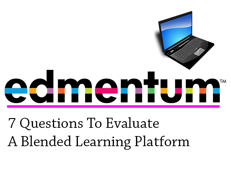 7 Questions To Evaluate A Blended Learning Platform