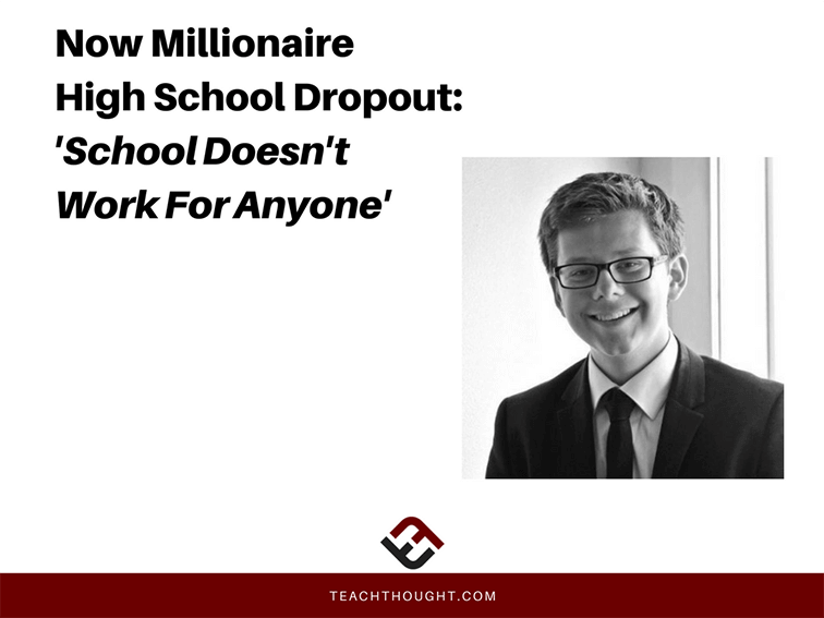 Millionaire High School Dropout: 'School Doesn't Work For Anyone'