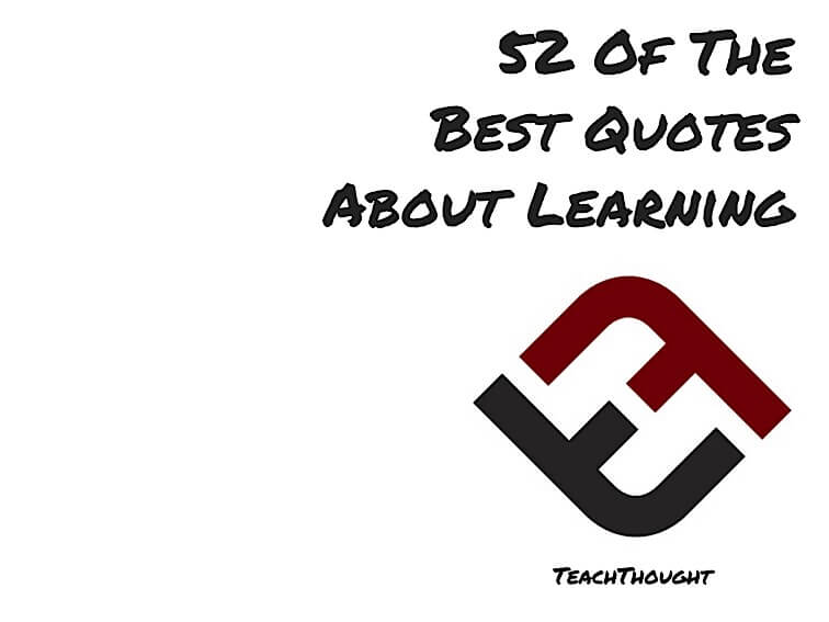 Verbazingwekkend Top 50 Best Quotes About Learning - TeachThought NB-59