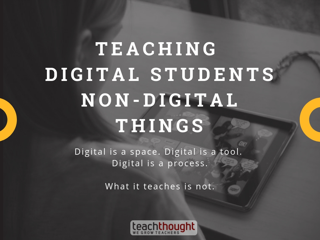 Teaching Digital Students Non Digital Things The Future Of Learning