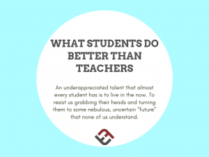 What Students Do Better Than Teachers